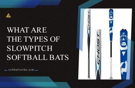 What are the types of Slowpitch Softball Bats? [Best Choice]